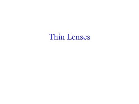 Thin Lenses. Any lens that is thicker in the center than at the edges will make parallel rays converge to a point and is called a converging lens. Lenses.