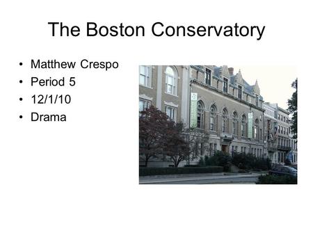 The Boston Conservatory Matthew Crespo Period 5 12/1/10 Drama.