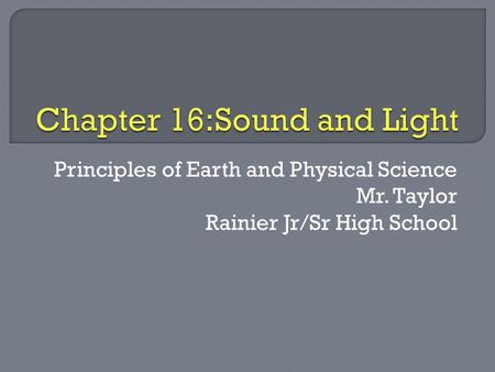 Principles of Earth and Physical Science Mr. Taylor Rainier Jr/Sr High School.