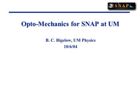 Opto-Mechanics for SNAP at UM