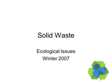 Solid Waste Ecological Issues Winter 2007. Mobro 4000 March 22, 1987 – 3,168 tons of garbage refused as landfill in Islip, NY Transferred onto the barge.