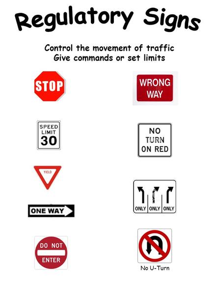 Control the movement of traffic Give commands or set limits No U-Turn.
