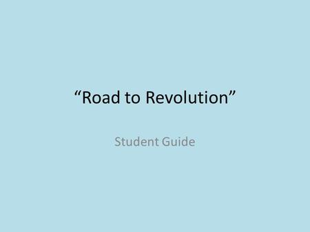 “Road to Revolution” Student Guide.