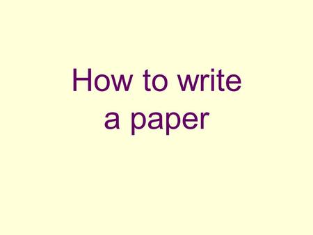 How to write a paper. Introduction The introduction is the broad beginning of the paper that answers three important questions: What is this? Why am I.