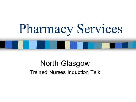 Pharmacy Services North Glasgow Trained Nurses Induction Talk.