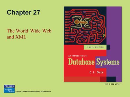 Chapter 27 The World Wide Web and XML. Copyright © 2004 Pearson Addison-Wesley. All rights reserved.27-2 Topics in this Chapter The Web and the Internet.