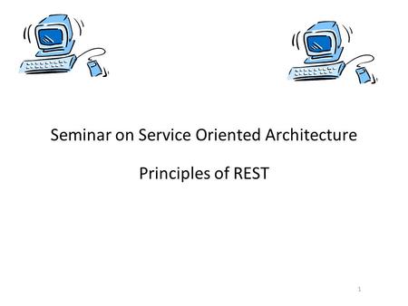 1 Seminar on Service Oriented Architecture Principles of REST.