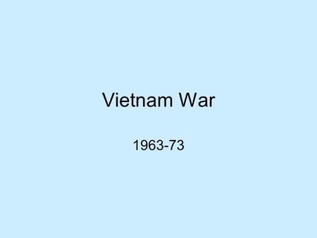 Vietnam War 1963-73. Growth of Vietnamese Nationalism Japan, France, China has all controlled all or part of Vietnam over the course of Vietnams history.