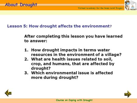 Virtual Academy for the Semi Arid Tropics Course on Coping with Drought About Drought After completing this lesson you have learned to answer: 1.How drought.