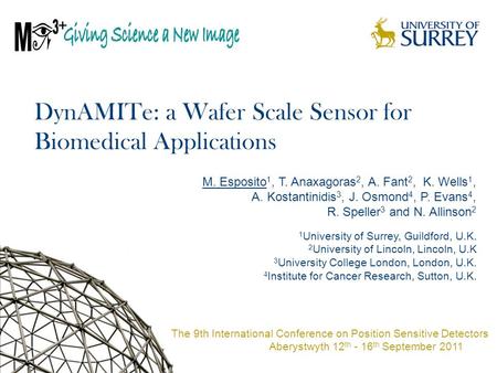 DynAMITe: a Wafer Scale Sensor for Biomedical Applications M. Esposito 1, T. Anaxagoras 2, A. Fant 2, K. Wells 1, A. Kostantinidis 3, J. Osmond 4, P. Evans.