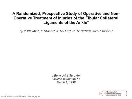 A Randomized, Prospective Study of Operative and Non- Operative Treatment of Injuries of the Fibular Collateral Ligaments of the Ankle* by P. POVACZ, F.