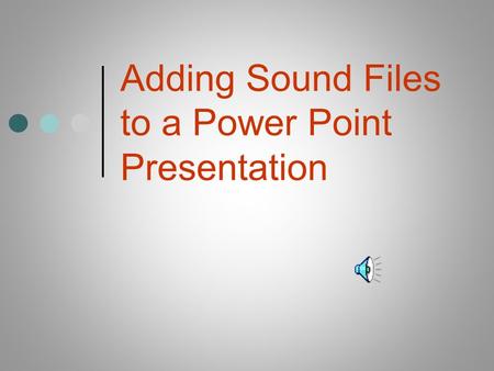 Adding Sound Files to a Power Point Presentation.