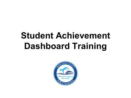 Student Achievement Dashboard Training. Objectives ●PWBAT understand the purpose for using the dashboard to analyze student achievement ●PWBAT understand.