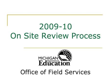 2009-10 On Site Review Process Office of Field Services.