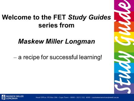 Welcome to the FET Study Guides series from Maskew Miller Longman – a recipe for successful learning!