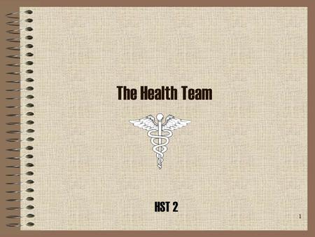 1 The Health Team HST 2 2 Introduction Care of the sick, the prevention of illness and the promotion of health and general welfare requires a combination.