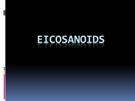 Overview  Eicosanoids are a large group of autocoids with potent effects on virtually every tissue in the body  these agents are derived from metabolism.