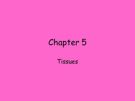 Chapter 5 Tissues. TISSUES: Organization or communities of similar cells often embedded in nonliving intracellular material called matrix. Histology -