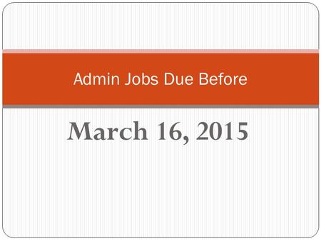 March 16, 2015 Admin Jobs Due Before. 1 st …BEFORE CLASS IS OVER TODAY Log onto the EZ Test Software and complete the Chapter 1 Open-Book Assignment.