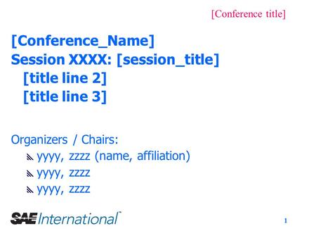 1 [Conference title] [Conference_Name] Session XXXX: [session_title] [title line 2] [title line 3] Organizers / Chairs:  yyyy, zzzz (name, affiliation)
