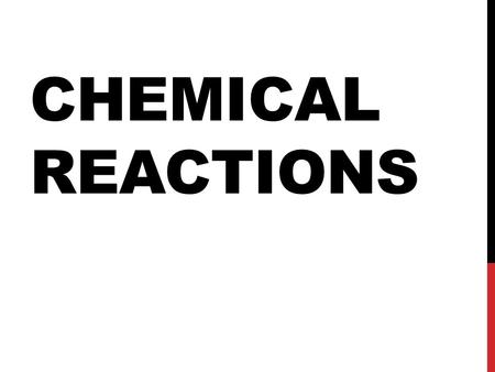 CHEMICAL REACTIONS. WHAT IS A CHEMICAL REACTION? Changes or transforms chemicals into other chemicals Ex: Iron + Oxygen  Iron Oxide (rust) Physical Science.