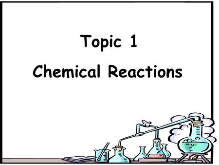 Topic 1 Chemical Reactions.