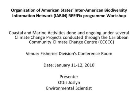 Organization of American States’ Inter-American Biodiversity Information Network (IABIN) REEfFix programme Workshop Coastal and Marine Activities done.