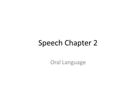 Speech Chapter 2 Oral Language. Key Vocabulary Denotation Connotation Usage Colloquialisms Syntax Substance Style Clarity Economy Grace Abstract Concrete.