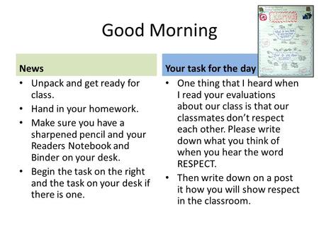 Good Morning News Unpack and get ready for class. Hand in your homework. Make sure you have a sharpened pencil and your Readers Notebook and Binder on.