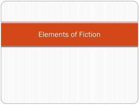 Elements of Fiction. series of related events that make up the action of the story and give the story structure. What happens, to whom, and when. Plot.