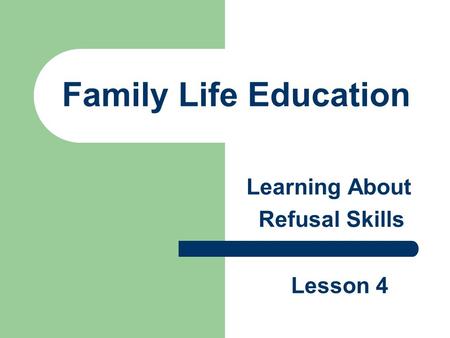 Family Life Education Learning About Refusal Skills Lesson 4.