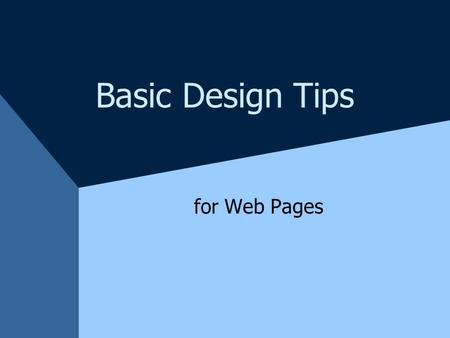 Basic Design Tips for Web Pages. Alignment Left, right, center Choose one alignment and use it on the entire page Align form elements, table elements,