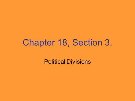 Chapter 18, Section 3. Political Divisions. The Republican Party became the party dedicated to stopping the spread of slavery.