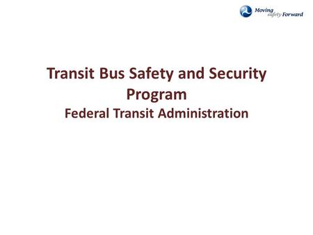 Transit Bus Safety and Security Program Federal Transit Administration.
