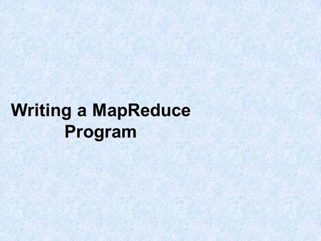 Writing a MapReduce Program 1. Agenda  How to use the Hadoop API to write a MapReduce program in Java  How to use the Streaming API to write Mappers.