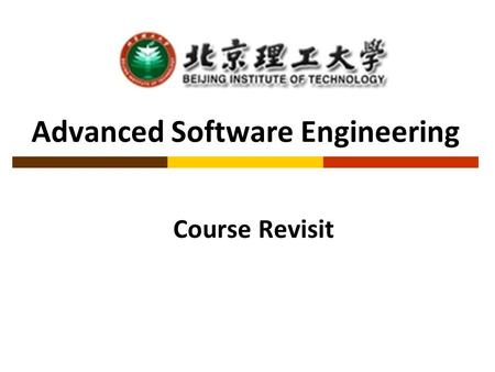 Advanced Software Engineering Course Revisit. About Exam  Time ： 27 Jan, 2014 (Tuesday) 2:00pm - 4:30pm (2.5hrs)  Closed-book, allow to bring 1 A4 paper.