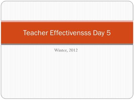 Winter, 2012 Teacher Effectivensss Day 5. To download powerpoint: