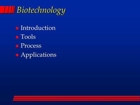 Biotechnology l Introduction l Tools l Process l Applications.