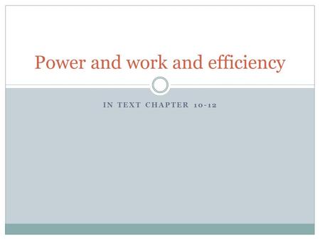 IN TEXT CHAPTER 10-12 Power and work and efficiency.