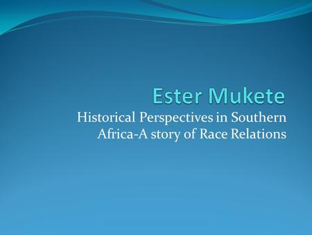 Historical Perspectives in Southern Africa-A story of Race Relations.