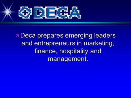 Ä Deca prepares emerging leaders and entrepreneurs in marketing, finance, hospitality and management.