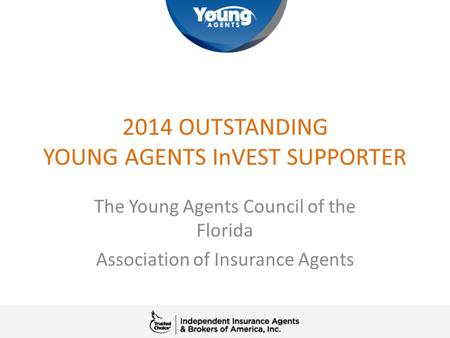 2014 OUTSTANDING YOUNG AGENTS InVEST SUPPORTER The Young Agents Council of the Florida Association of Insurance Agents.