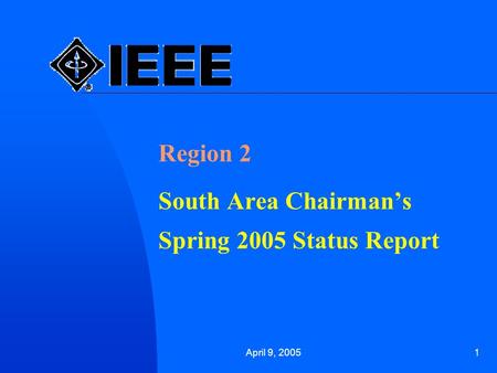 April 9, 20051 Region 2 South Area Chairman’s Spring 2005 Status Report.