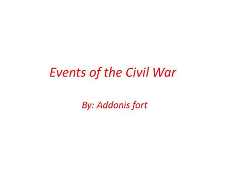 Events of the Civil War By: Addonis fort. Firing of Fort Sumter The year it took place was in (April 12, 1861) It happened at (Charleston harbor) The.