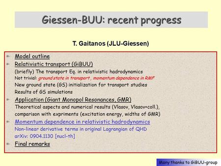 Trento, 14.05.09 Giessen-BUU: recent progress T. Gaitanos (JLU-Giessen) Model outline Relativistic transport (GiBUU) (briefly) The transport Eq. in relativistic.