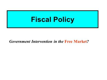 Fiscal Policy Government Intervention in the Free Market?