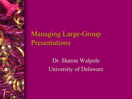Managing Large-Group Presentations Dr. Sharon Walpole University of Delaware.