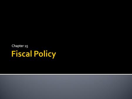 Chapter 15.  Setting Fiscal Policy: The Federal Budget  Fiscal year  Agencies write proposals (OMB)  Executive Branch creates a budget  Congress.