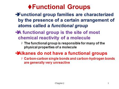 Chapter 21  Functional Groups  Functional group families are characterized by the presence of a certain arrangement of atoms called a functional group.