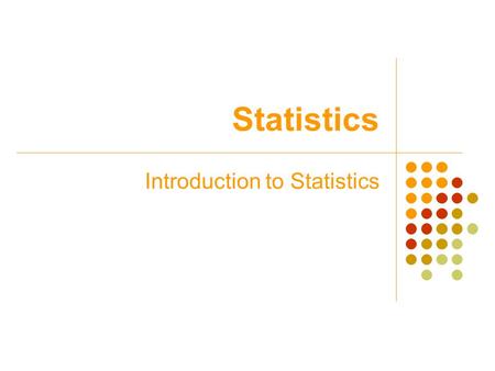 Statistics Introduction to Statistics. Section 1.1 An Overview of Statistics.